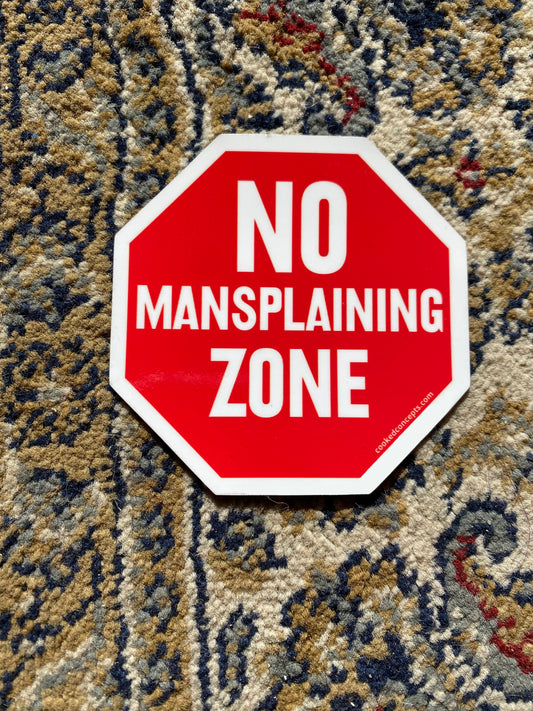 No Mansplaining Zone Magnet - Cooked Concepts
Red stop sign, but instead of driving, stop mansplaining already! 