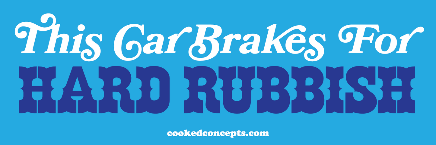 This Car Brakes For Hard Rubbish Sticker - Cooked Concepts 
Does hard rubbish get you hot? This is for you. Also the perfect gift or present for your local hard rubbish addict. This vinyl bumper sticker won't fade. 